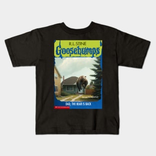 Fake Goosebumps - Dad, the Bear is Back Kids T-Shirt
